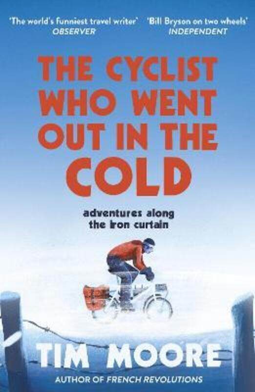 

The Cyclist Who Went Out in the Cold: Adventures Along the Iron Curtain Trail.paperback,By :Moore, Tim