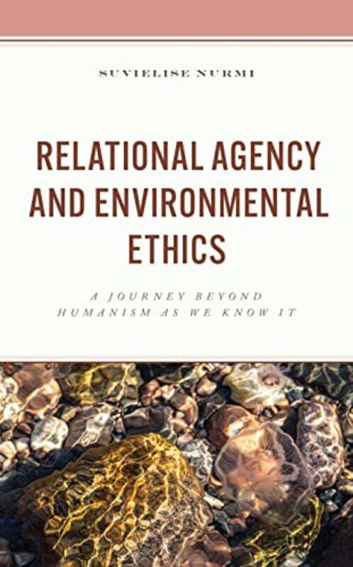 

Relational Agency and Environmental Ethics by Suvielise Nurmi-Hardcover