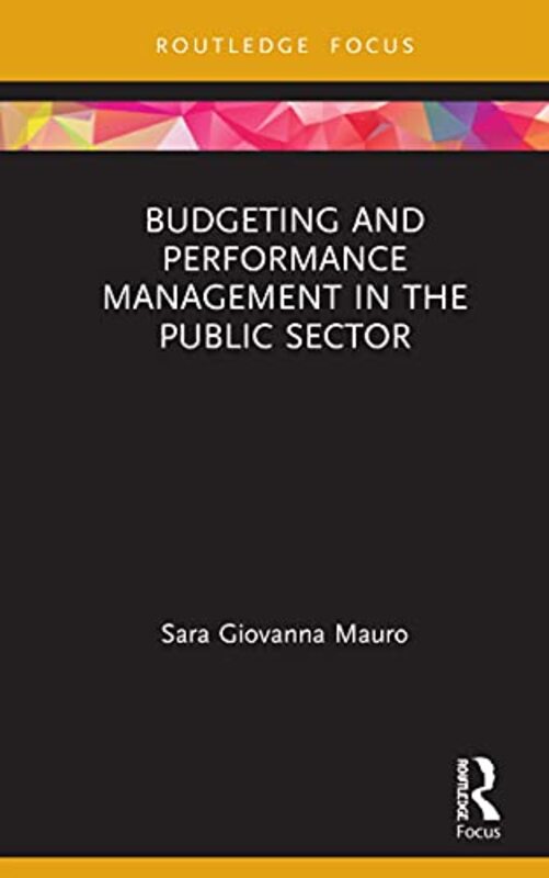 

Budgeting and Performance Management in the Public Sector by Sara Giovanna Mauro-Hardcover