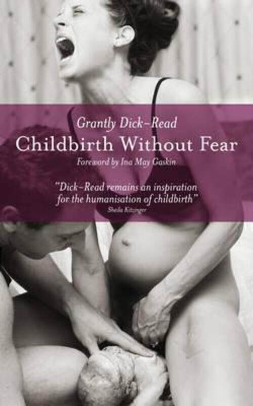 

Childbirth without Fear: The Principles and Practice of Natural Childbirth.paperback,By :Grantly Dick-Read