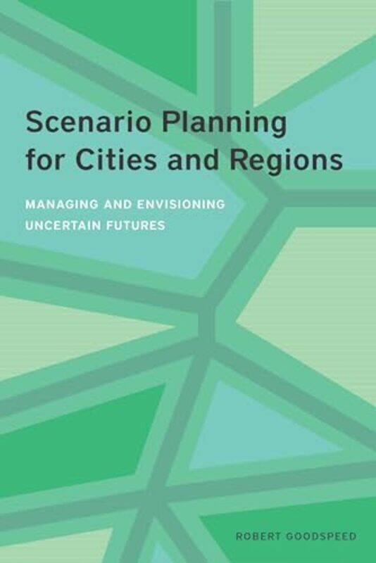 

Scenario Planning for Cities and Regions Managing and Envisioning Uncertain Futures by Robert Goodspeed-Paperback