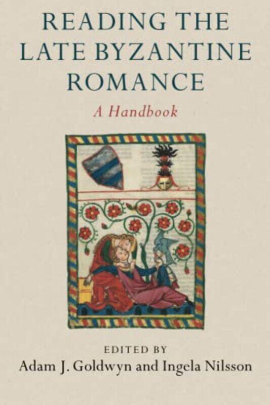 

Reading the Late Byzantine Romance by Adam J North Dakota State University GoldwynIngela Uppsala Universitet, Sweden Nilsson-Paperback