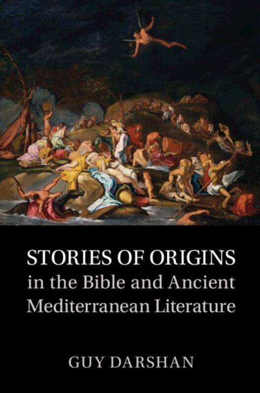 

Stories of Origins in the Bible and Ancient Mediterranean Literature by Guy Tel Aviv University Darshan-Hardcover