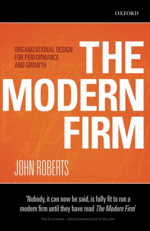 

The Modern Firm by John , John H Scully Professor of Economics, Strategic Management and International Business, Graduate School of Business, Stanford