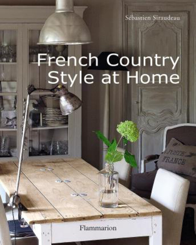 

French Country Style at Home, Hardcover Book, By: Sebastien Siraudeau