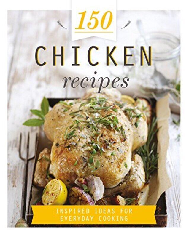 

150 Chicken Recipes, Hardcover Book, By: Parragon India