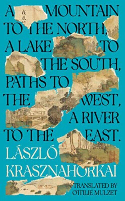 

A Mountain to the North A Lake to The South Paths to the West A River to the East by Laszlo KrasznahorkaiOttilie Mulzet-Hardcover