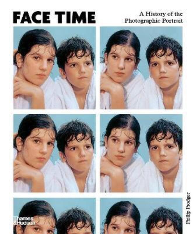 Face Time: A History of the Photographic Portrait.Hardcover,By :Prodger, Phillip
