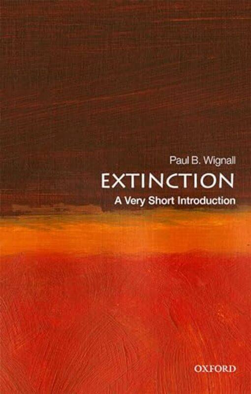 

Extinction A Very Short Introduction by Paul B (Professor of Palaeoenvironments, University of Leeds) Wignall-Paperback