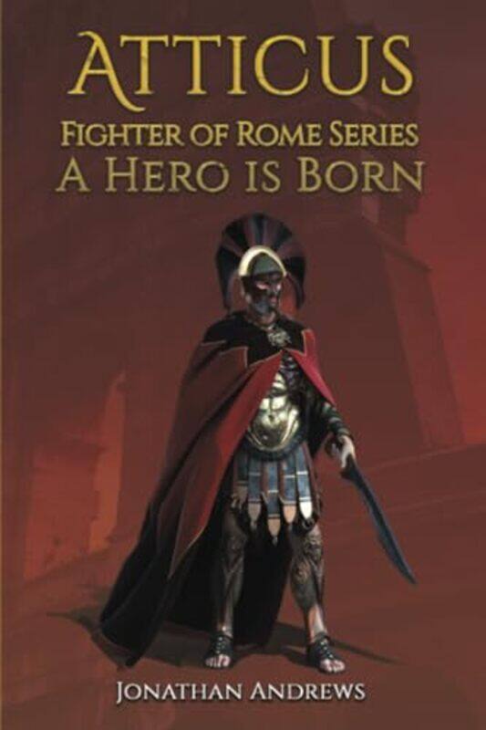 

Atticus Fighter of Rome Series A Hero is Born by Jonathan Andrews-Paperback