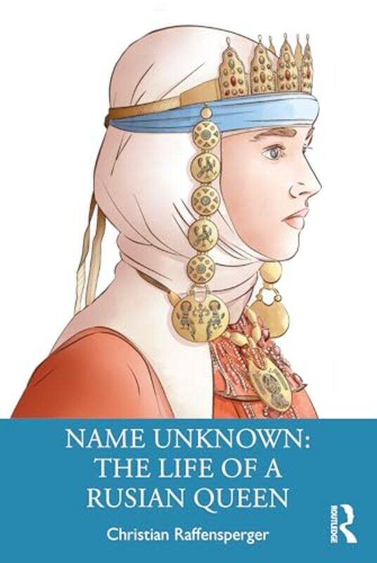 

Name Unknown: The Life of a Rusian Queen by Christian (Wittenberg University, USA) Raffensperger -Paperback