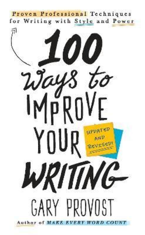 

100 Ways To Improve Your Writing (updated): Proven Professional Techniques for Writing with Style an.paperback,By :Gary Provost