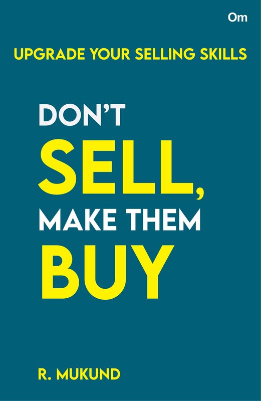 Don't Sell Make them Buy : Upgrade Your Selling Skills
