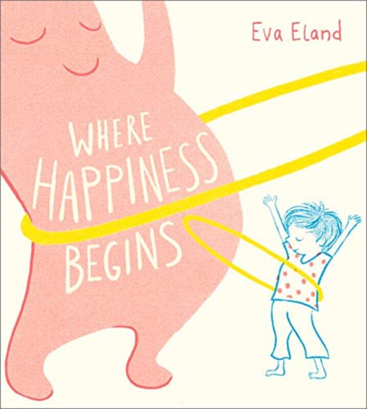 

Where Happiness Begins Paperback by Eland, Eva