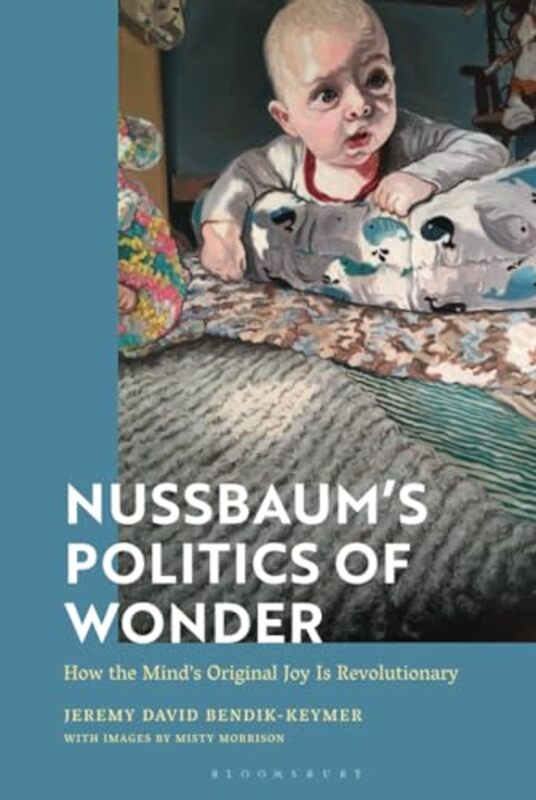 Nussbaum’s Politics of Wonder by Professor Jeremy Case Western Reserve University, USA Bendik-KeymerMisty Morrison-Hardcover