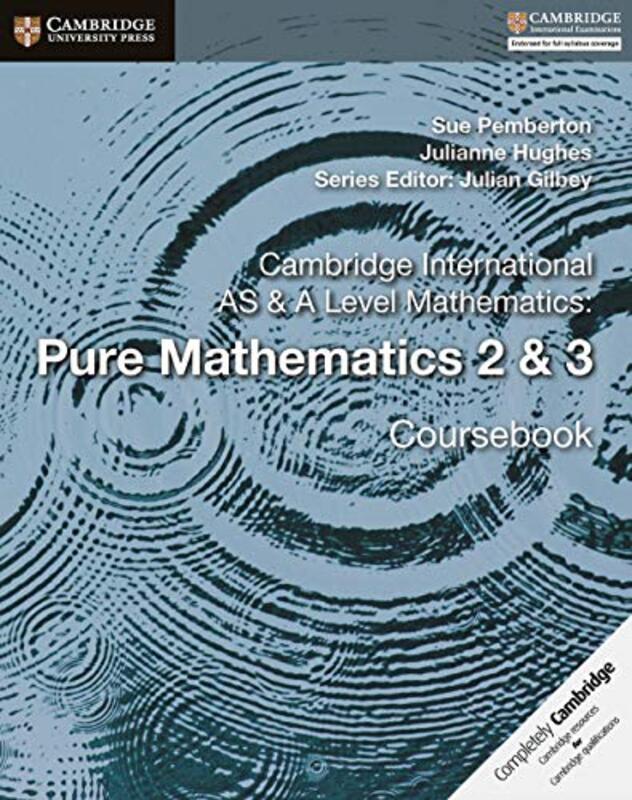 

Cambridge International AS and A Level Mathematics Pure Mathematics 2 and 3 Coursebook by Sue PembertonJulianne HughesJulian Gilbey-Paperback