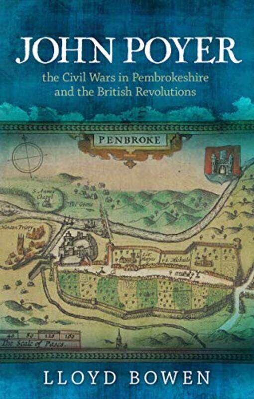 

John Poyer the Civil Wars in Pembrokeshire and the British Revolutions by Lloyd Bowen-Paperback