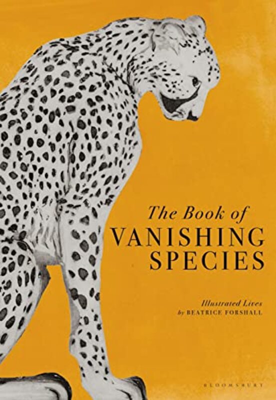 The Book Of Vanishing Species Illustrated Lives by Forshall, Beatrice Hardcover