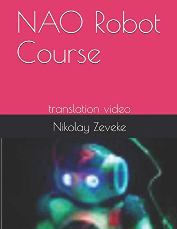 NAO Robot Course , Paperback by Nikolay Anatolievich Zeveke