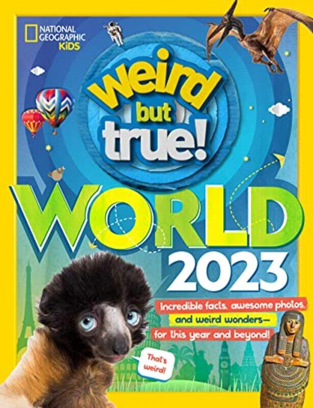 

Weird But True World 2023 , Hardcover by National Geographic Kids