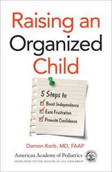 Raising an Organized Child: 5 Steps to Boost Independence, Ease Frustration, and Promote Confidence,Paperback,ByKorb, MD