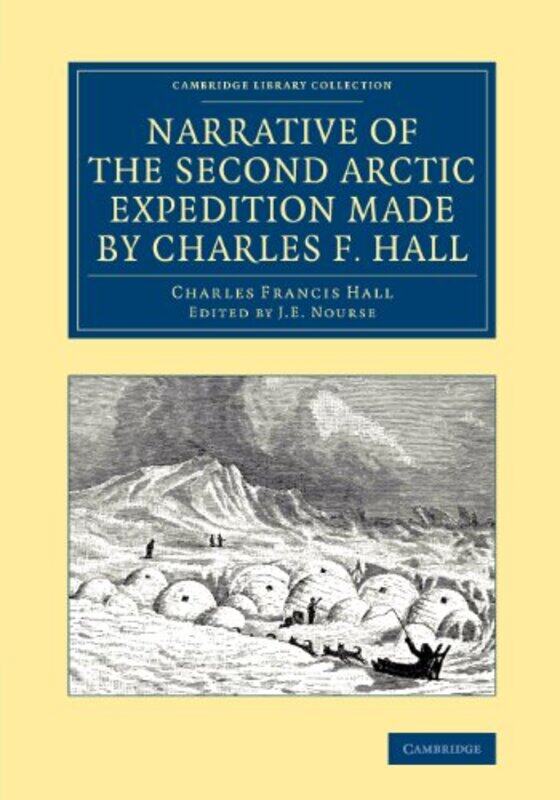 

Narrative of the Second Arctic Expedition Made by Charles F Hall by Charles Francis HallJ E Nourse-Paperback