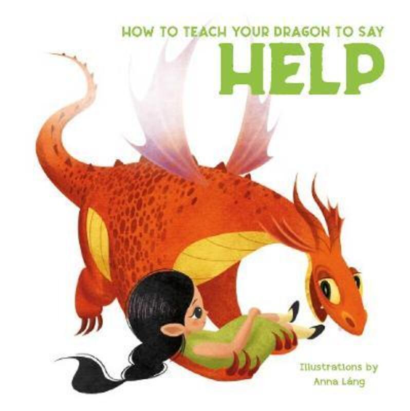 How to Teach Your Dragon to Say Help.paperback,By :Anna Lang