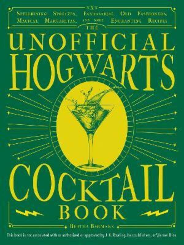 

The Unofficial Hogwarts Cocktail Book: Spellbinding Spritzes, Fantastical Old Fashioneds, Magical Ma,Hardcover, By:Barmann, Bertha