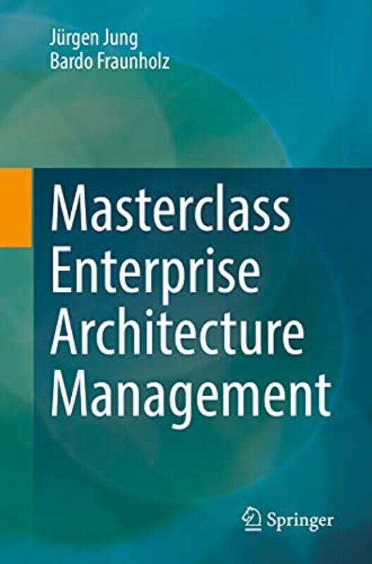 

Masterclass Enterprise Architecture Management by Jurgen JungBardo Fraunholz-Paperback