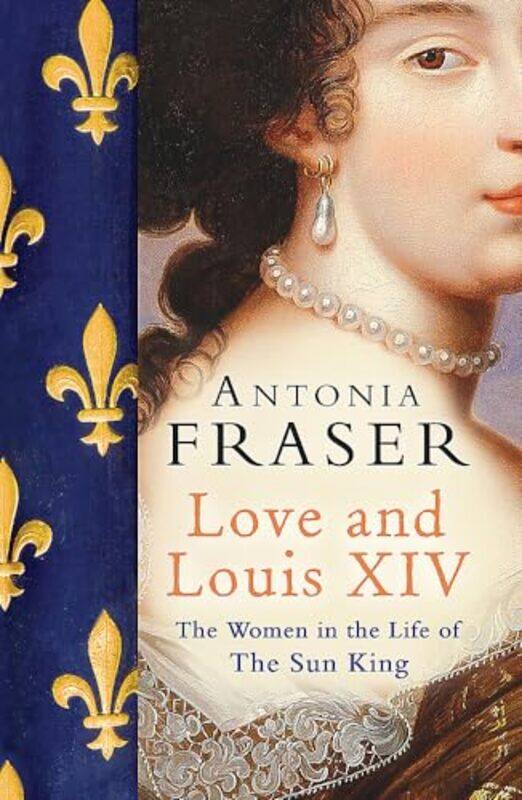 

Love and Louis XIV by Lady Antonia Fraser-Paperback