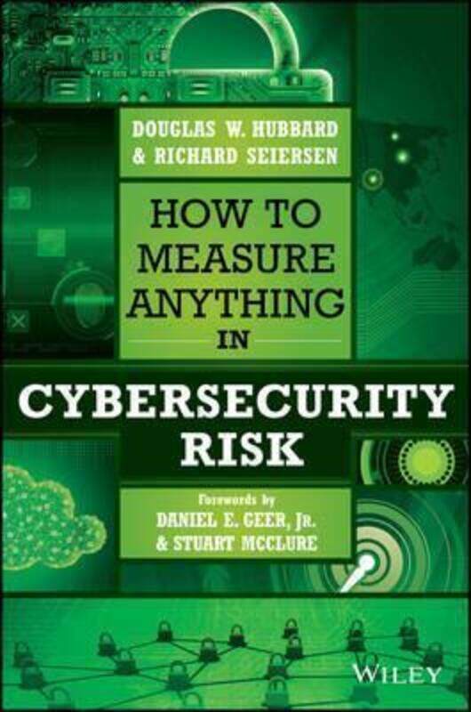 

How to Measure Anything in Cybersecurity Risk,Hardcover,ByHubbard, Douglas W. - Seiersen, Richard - Geer, Daniel E., Jr. - McClure, Stuart