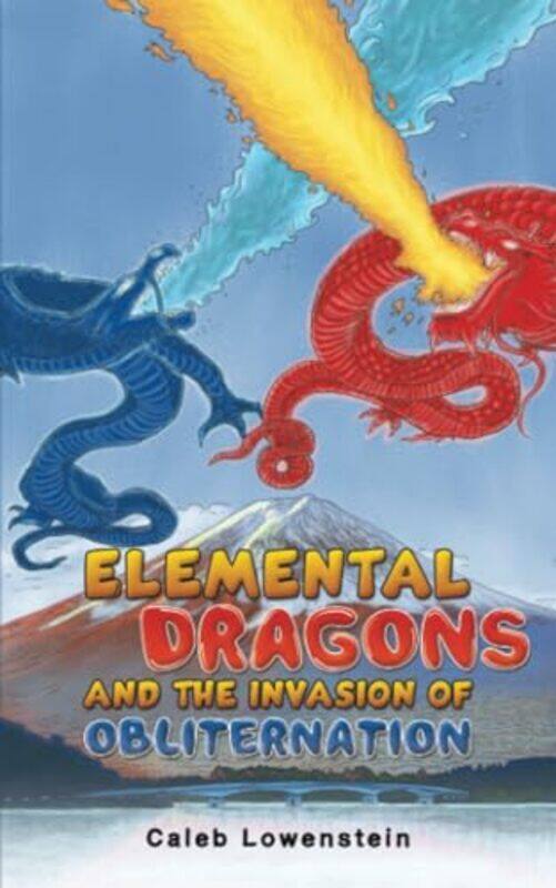 

Elemental Dragons and the Invasion of Obliternation by Caleb Lowenstein-Paperback