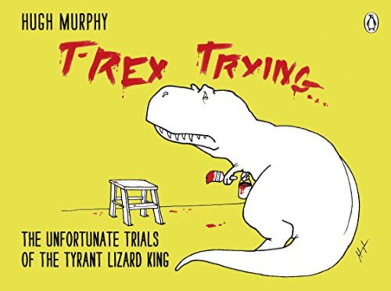 

TRex Trying by Hugh Murphy-Hardcover