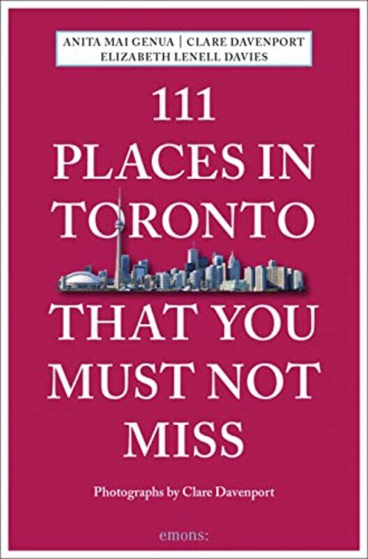 

111 Places in Toronto That You Must Not Miss by Anita Mai GenuaClare DavenportElizabeth Lenell Davies-Paperback