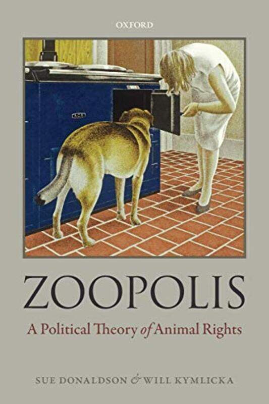 

Zoopolis by Sue DonaldsonWill Canadian Research Chair in Political Philosophy, Queens University Kymlicka-Paperback