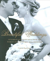 Beautiful Weddings: Hundreds of Stylish Ideas for Your Big Day, Hardcover Book, By: Carole Hamilton