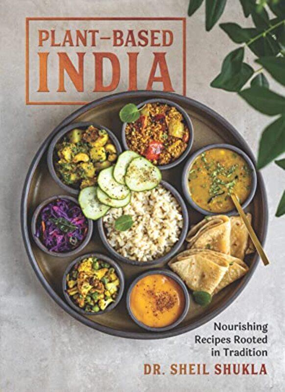 

Plantbased India Nourishing Recipes Rooted In Tradition By Shukla Dr Sheil Hardcover