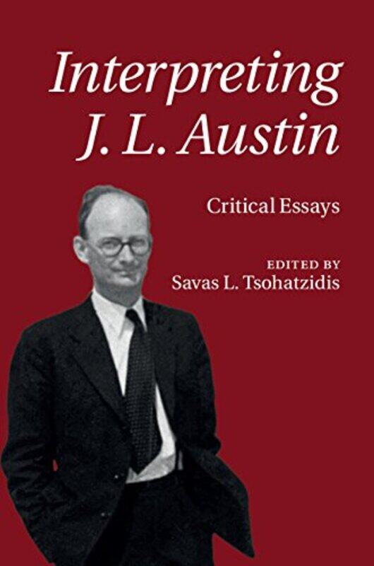 

Interpreting J L Austin by Savas L (Aristotle University, Thessaloniki) Tsohatzidis-Hardcover