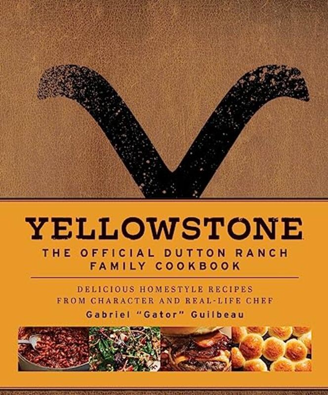 Yellowstone The Official Dutton Ranch Family Cookbook by Guilbeau, Gabriel "Gator" Hardcover