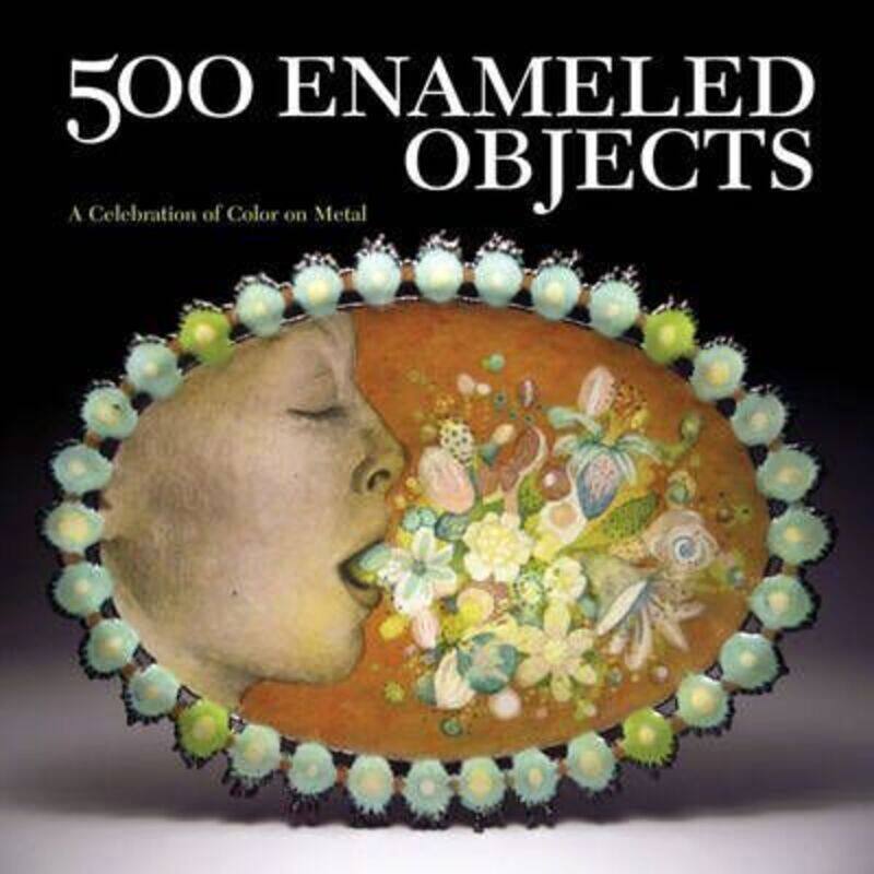 

500 Enameled Objects: A Celebration of Color on Metal (500 Series).paperback,By :Lark Books