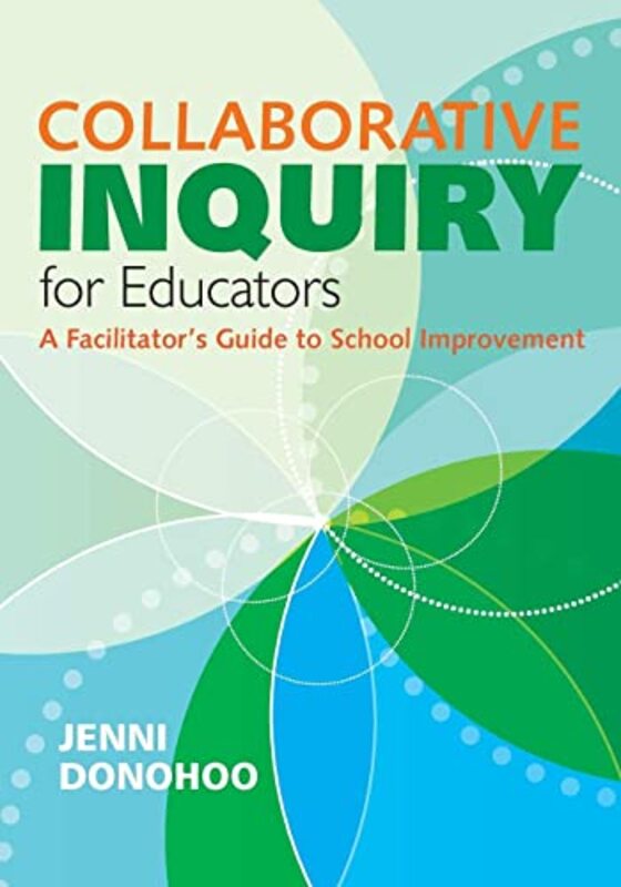 Collaborative Inquiry For Educators A Facilitators Guide To School Improvement By Donohoo, Jenni Anne Marie Paperback