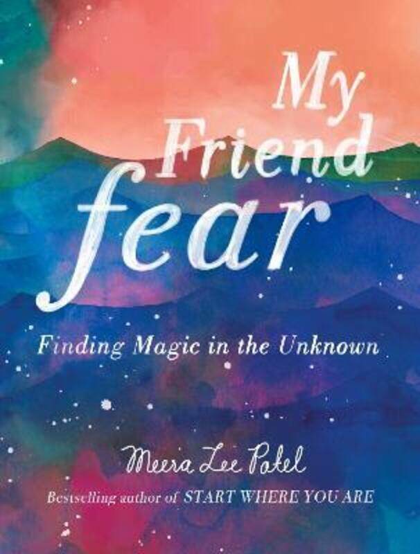 

My Friend Fear: Finding Magic in the Unknown.Hardcover,By :Patel, Meera Lee