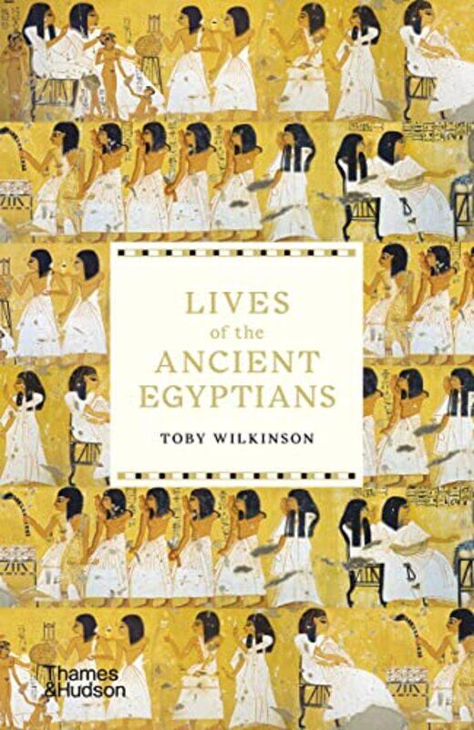 

Lives Of The Ancient Egyptians by Toby Wilkinson-Paperback