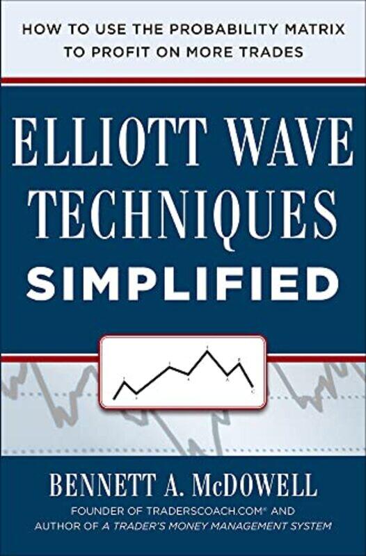 

Elliot Wave Techniques Simplified How to Use the Probability Matrix to Profit on More Trades by John University of Oregon Toner-Hardcover