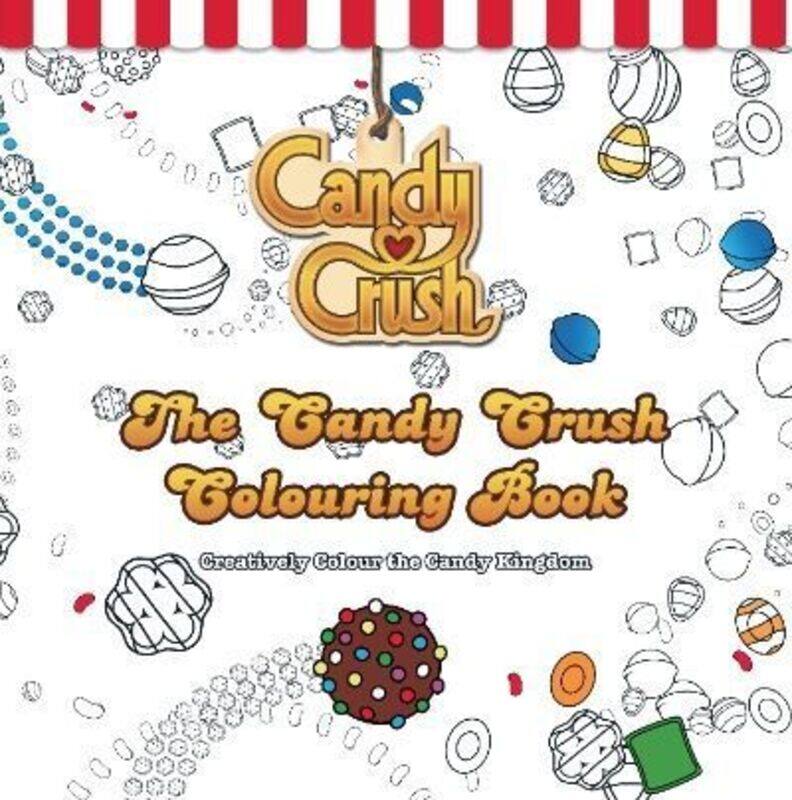

The Candy Crush Colouring Book: Creatively Colour the Candy Kingdom.paperback,By :Crush, Candy Crush Candy