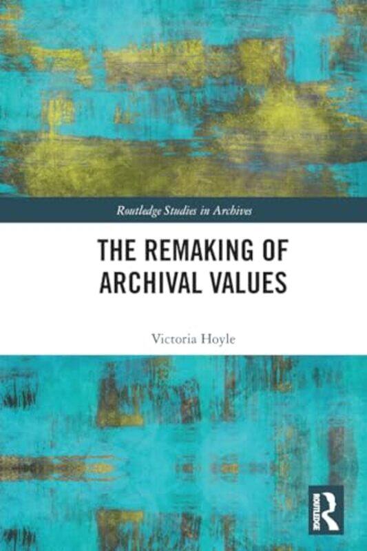 

The Remaking of Archival Values by Scott Maier-Paperback