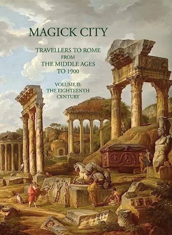 

Magick City Travellers to Rome from the Middle Ages to 1900 Volume II by Ronald Ridley-Paperback