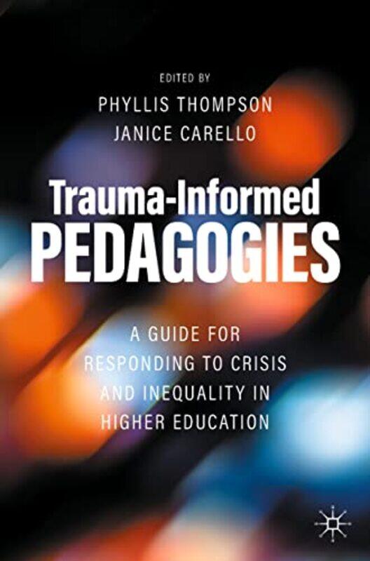 

TraumaInformed Pedagogies by Phyllis ThompsonJanice Carello-Paperback