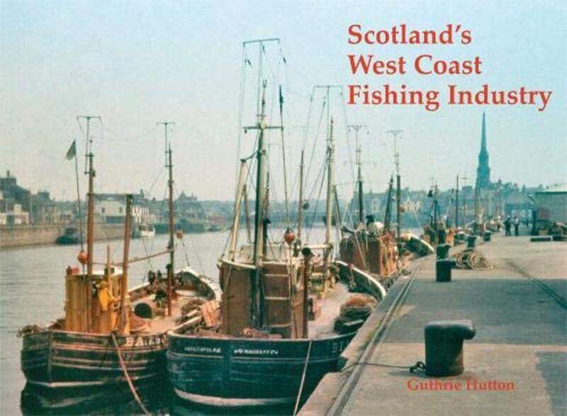 

Scotlands West Coast Fishing Industry by Julie Stewart-Paperback