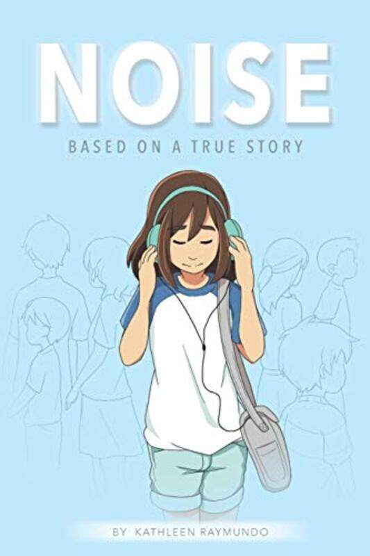 

Noise A Graphic Novel Based On A True Story by Raymundo, Kathleen Paperback